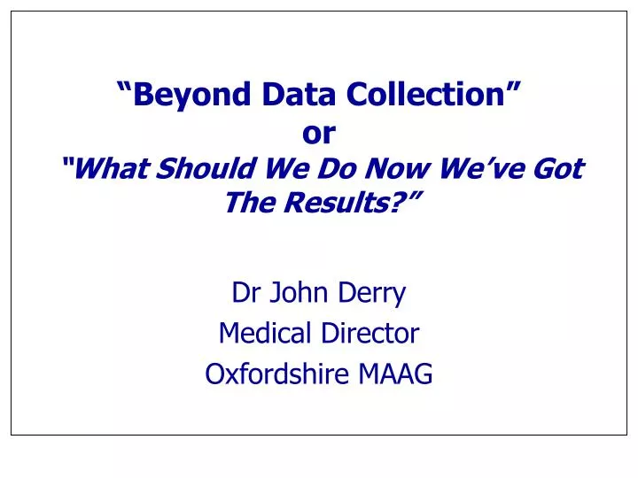 beyond data collection or what should we do now we ve got the results