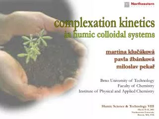 Humic Science &amp; Technology VIII March 16-18, 2005 Northeastern University Boston, MA, USA