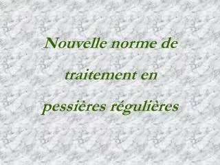 nouvelle norme de traitement en pessi res r guli res