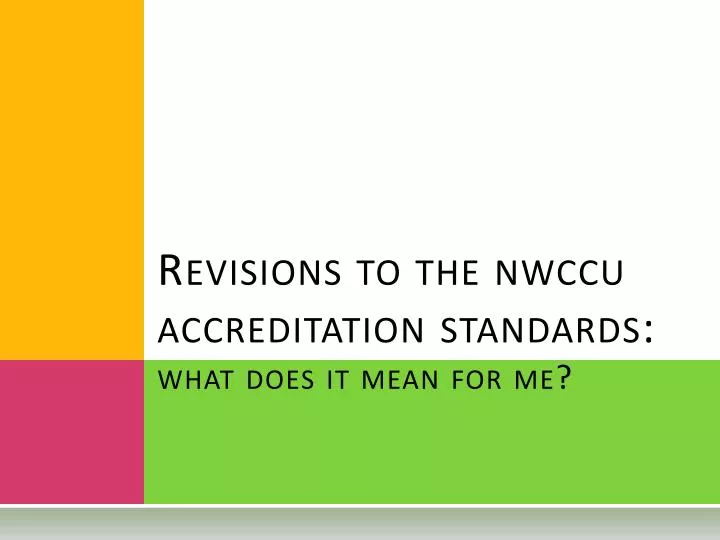 revisions to the nwccu accreditation standards what does it mean for me