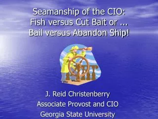 Seamanship of the CIO: Fish versus Cut Bait or ... Bail versus Abandon Ship!