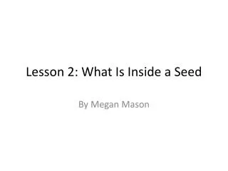 Lesson 2: What Is Inside a Seed