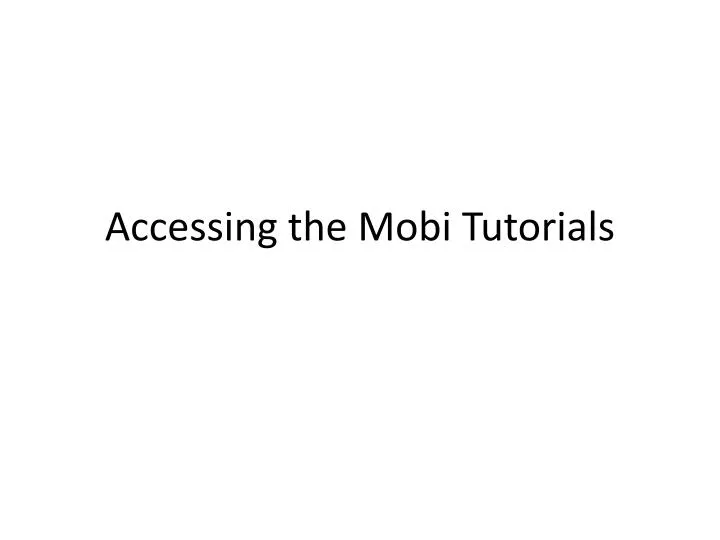 accessing the mobi tutorials