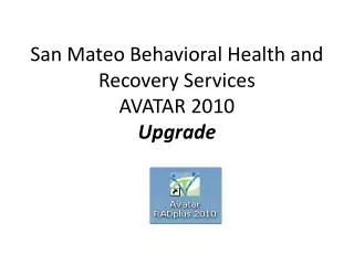 San Mateo Behavioral Health and Recovery Services AVATAR 2010 Upgrade