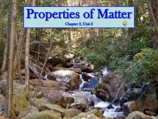 Properties of Matter Chapter 2, Unit 2