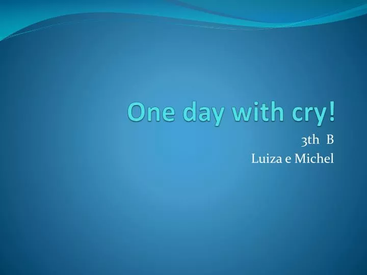 one day with cry