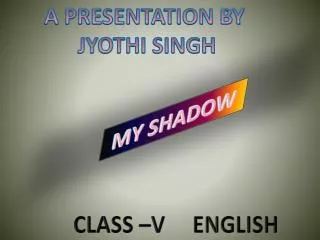 A PRESENTATION BY JYOTHI SINGH