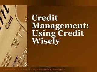 Credit Management: Using Credit Wisely