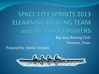 SPACE CITY SPRINTS 2013 ELEARNING ROWING TEAM and the BAYOU ROWERS