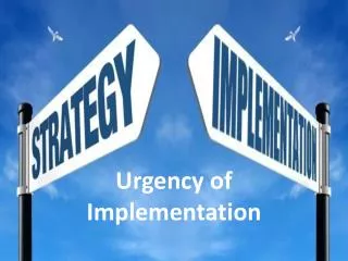 Urgency of Implementation