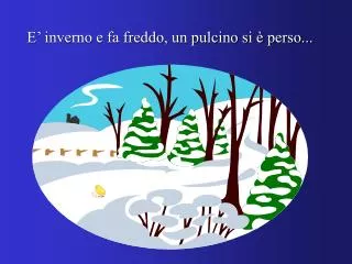 e inverno e fa freddo un pulcino si perso