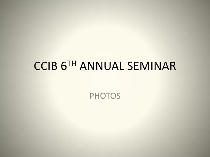 ccib 6 th annual seminar