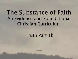 The Substance of Faith An Evidence and Foundational Christian Curriculum