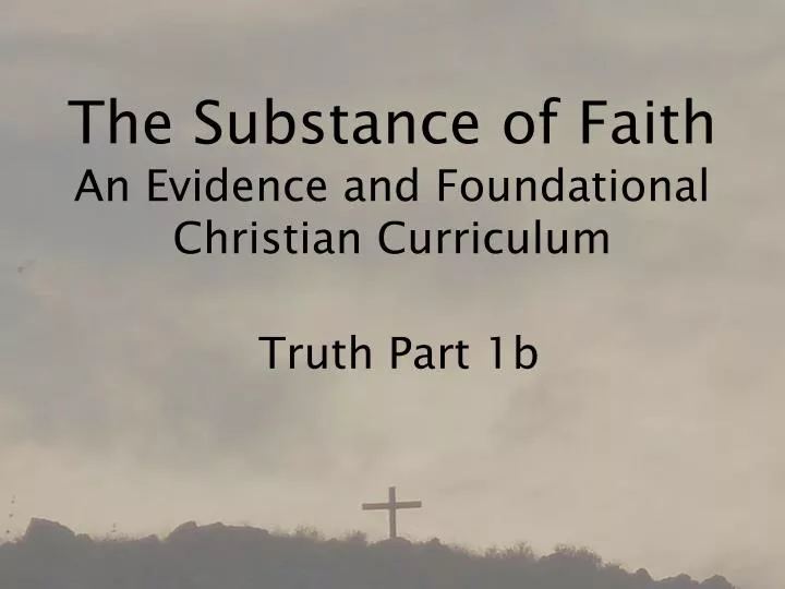 the substance of faith an evidence and foundational christian curriculum