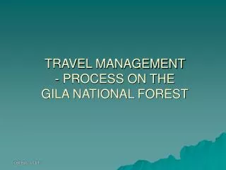TRAVEL MANAGEMENT - PROCESS ON THE GILA NATIONAL FOREST
