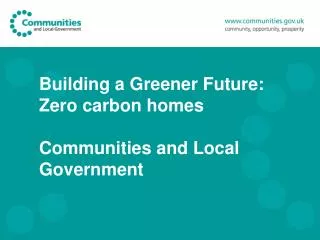 Building a Greener Future: Zero carbon homes Communities and Local Government