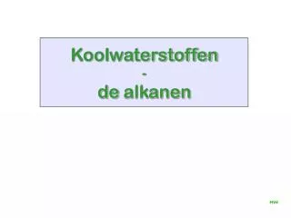 Koolwaterstoffen - de alkanen