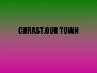 CHRAST,OUR TOWN