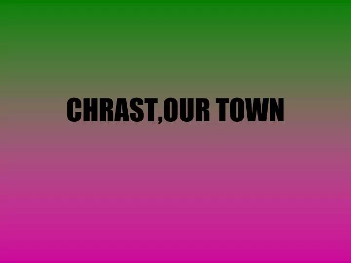 chrast our town
