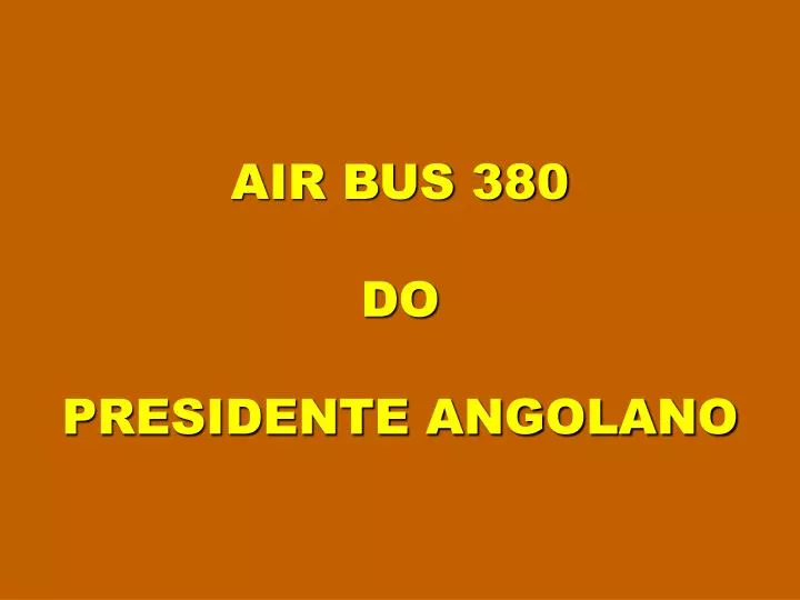 air bus 380 do presidente angolano