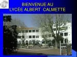 BIENVENUE AU LYC É E ALBERT CALMETTE - slide 1