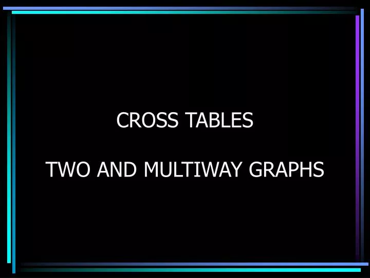 cross tables two and multiway graphs