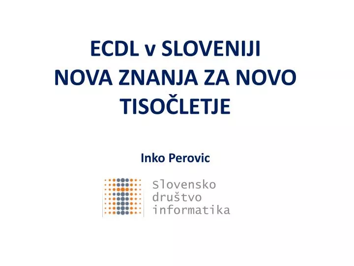 ecdl v sloveniji nova znanja za novo tiso letje inko perovic