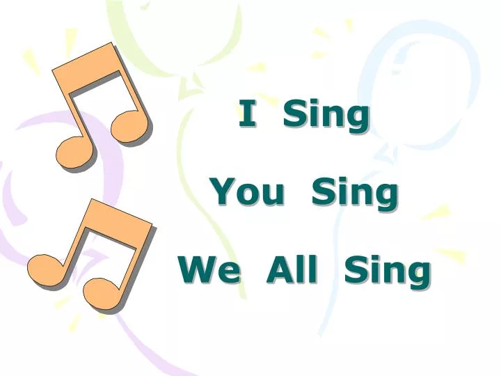 i sing you sing we all sing