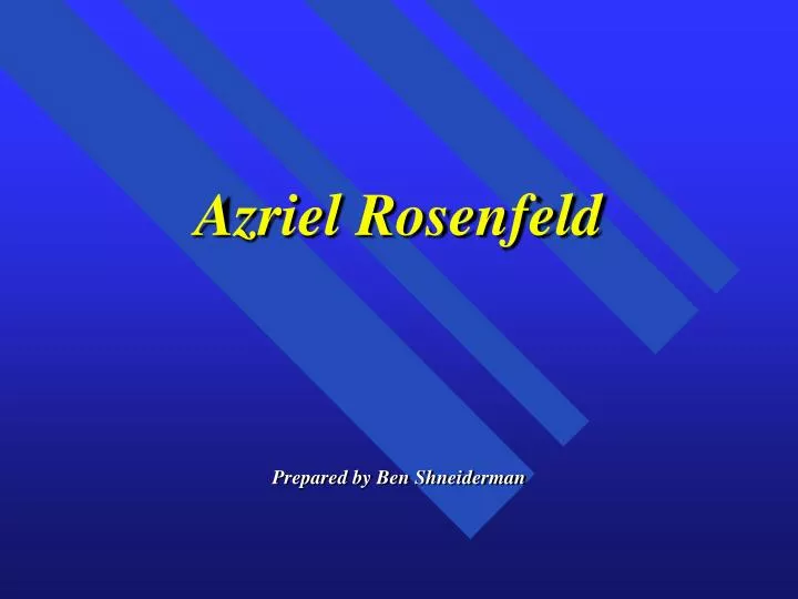 azriel rosenfeld prepared by ben shneiderman