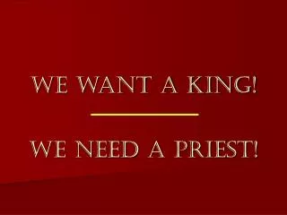 We want a king!