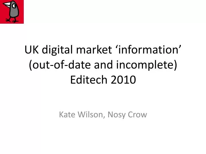 uk digital market information out of date and incomplete editech 2010