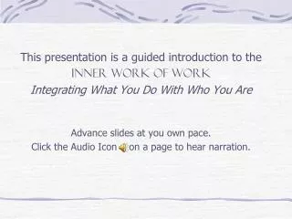 This presentation is a guided introduction to the INNER WORK OF WORK