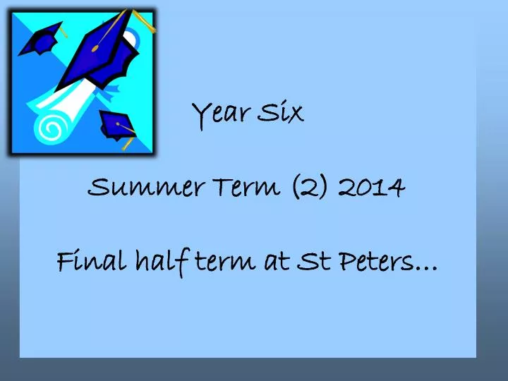 year six summer term 2 2014 final half term at st peters
