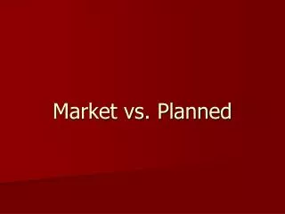 Market vs. Planned