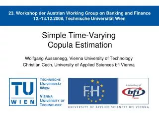 Simple Time-Varying Copula Estimation Wolfgang Aussenegg, Vienna University of Technology