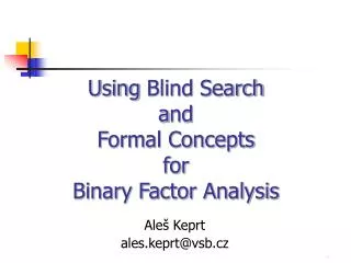 Using Blind S earch a nd F orm al Concepts for Binary Factor Analysis