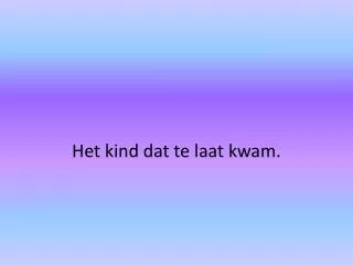 het kind dat te laat kwam