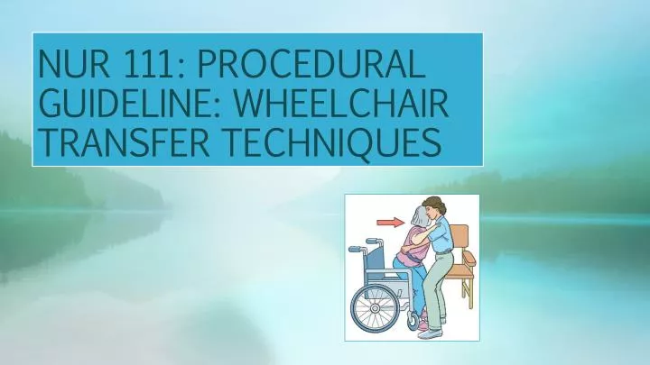 nur 111 procedural guideline wheelchair transfer techniques