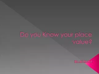Do you Know your place value ? By: Ali Rashid