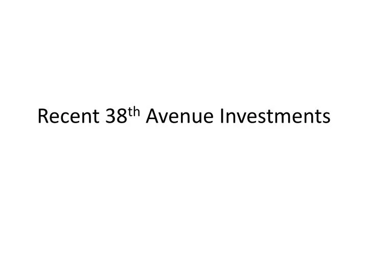 recent 38 th avenue investments