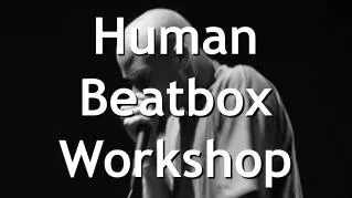 Human Beatbox Workshop