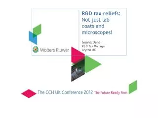 R&amp;D tax reliefs: Not just lab coats and microscopes! Guang Deng R&amp;D Tax Manager Leyton UK