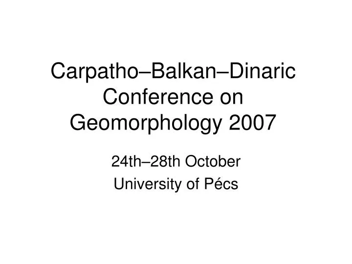 carpatho balkan dinaric conference on geomorphology 2007