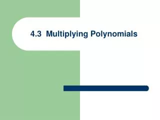 4.3 Multiplying Polynomials
