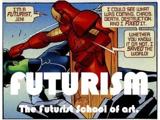 FUTURISM The Futurist School of art.