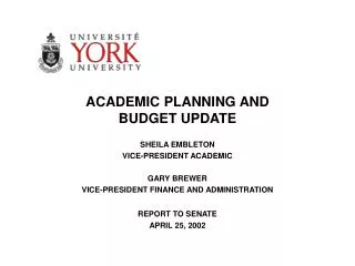 ACADEMIC PLANNING AND BUDGET UPDATE SHEILA EMBLETON VICE-PRESIDENT ACADEMIC GARY BREWER