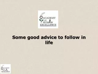 Some good advice to follow in life