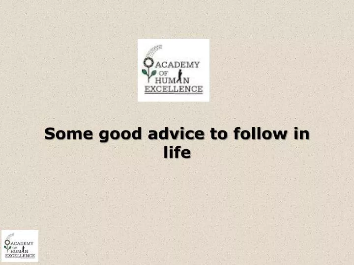 some good advice to follow in life