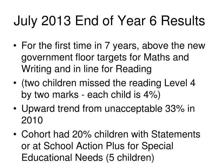 july 2013 end of year 6 results