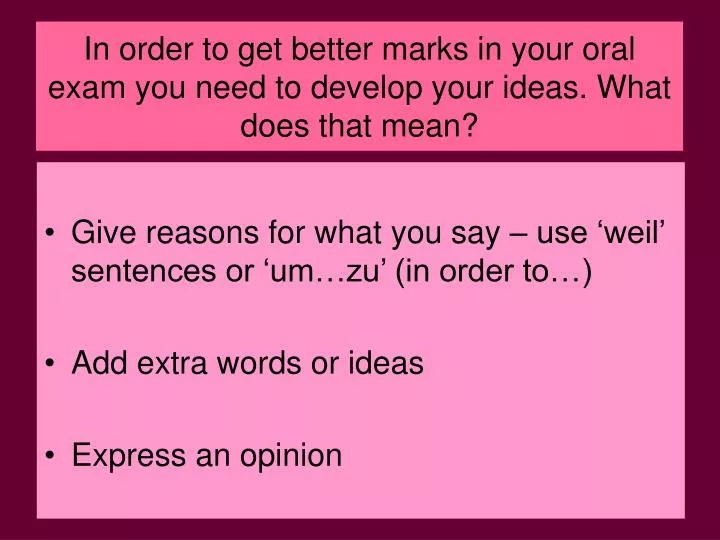 in order to get better marks in your oral exam you need to develop your ideas what does that mean